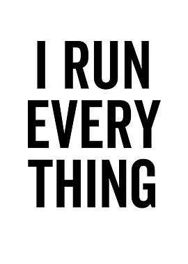 I Run Every Thing