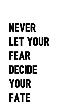 Never let your fear decide