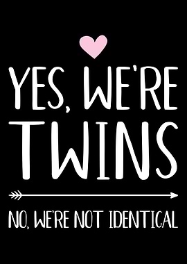 Yes were twins no were n