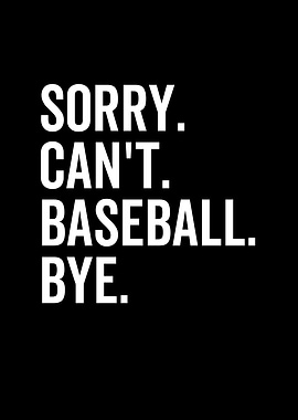 Sorry Cant Baseball Bye