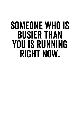 Someone Who Is Busier Than
