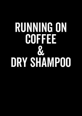 Running On Coffee And Dry
