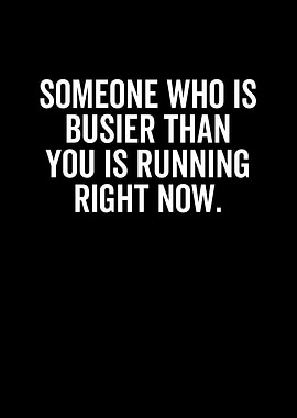 Someone Who Is Busier Than