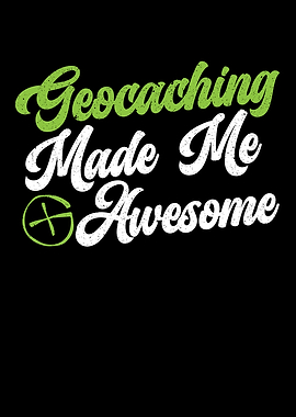 Geocaching Made Me Awesome