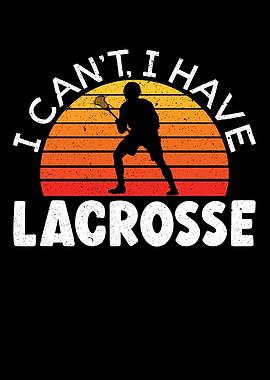 I Cant I Have Lacrosse