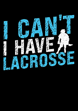 I Cant I Have Lacrosse