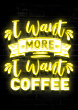 I Want More I Want Coffee