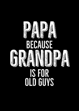 Papa Because Grandpa Is