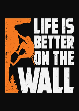 Life Is Better On The Wall
