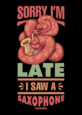 Sorry Im Late I Saw A Sax