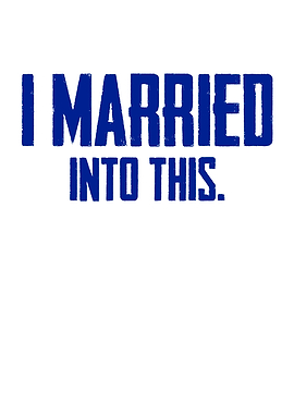 I Married Into This