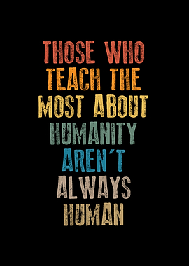 Teach the most about human