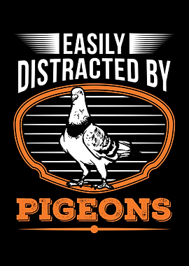 Easily Distracted By Pigeo