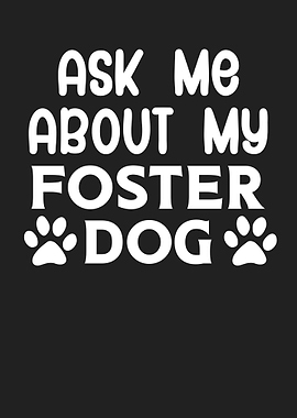 Ask Me About My Foster Dog