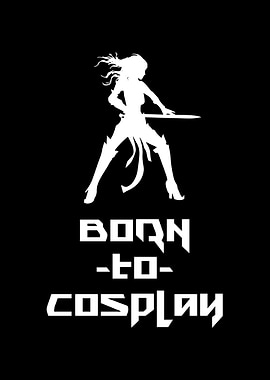 Born to Cosplay