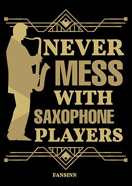 Never Mess With Saxophone
