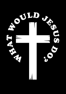 Jesus What would Jesus Do