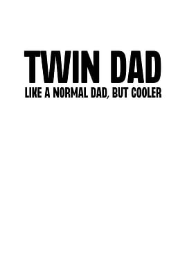 Twin Dad Like a Normal Dad