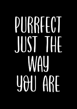 Purrfect just the way you