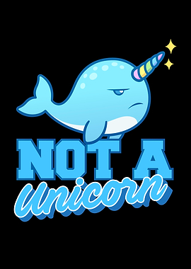 Not A Unicorn Narwhal