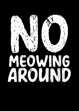 No Meowing around
