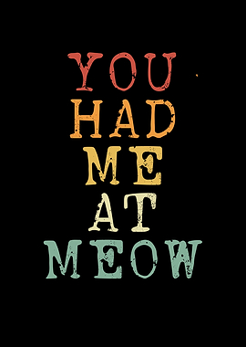 You had me at meow