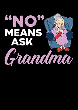 No Means Ask Grandma