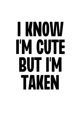 I Know Im Cute But Im