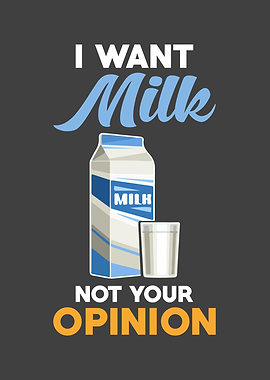 I want Milk and not your