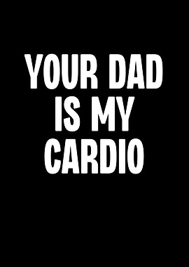 You Dad is My Cardio