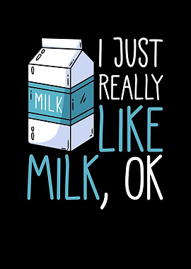 I just really like milk ok