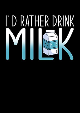 Milk Id rather drink Milk