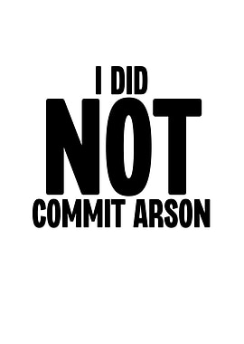 I Did Not Commit Arson