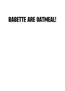 Babette Are Oatmeal