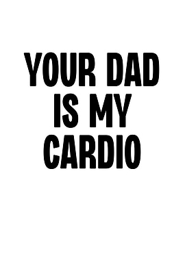 You Dad is My Cardio