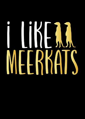 I like meerkats