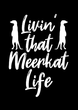 Livin that meerkat life