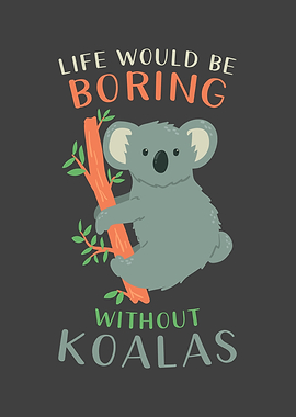 Koala Life would be Boring