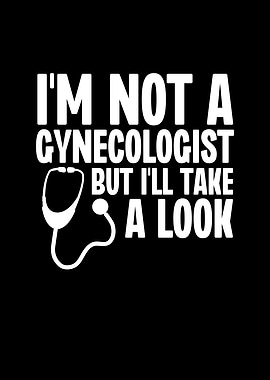 Im Not a Gynecologist But