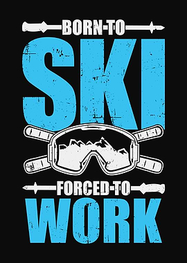Born To Ski Forced To Work