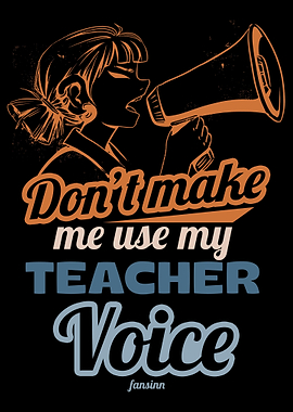 Dont Make Me Use My Teach