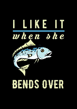 I Like When She Bends Over