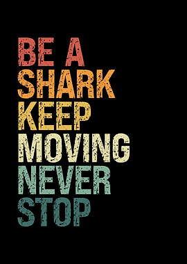 Be a shark keep moving