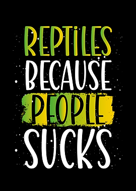 Reptiles because people su