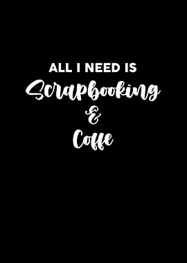 All I need is scrapbooking