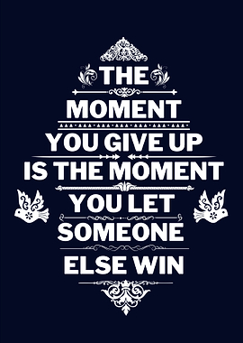 MOMENT YOU GIVE UP