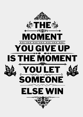 MOMENT YOU GIVE UP