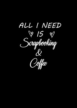 All I need is scrapbooking