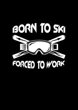 Born to ski forced to work