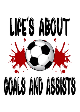 Life Is About Soccer Goals